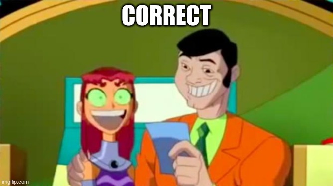 Starfire Gameshow | CORRECT | image tagged in starfire gameshow | made w/ Imgflip meme maker