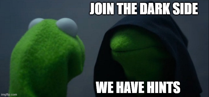 Evil Kermit | JOIN THE DARK SIDE; WE HAVE HINTS | image tagged in memes,evil kermit | made w/ Imgflip meme maker