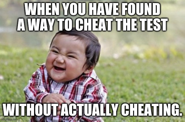 Evil Toddler | WHEN YOU HAVE FOUND A WAY TO CHEAT THE TEST; WITHOUT ACTUALLY CHEATING. | image tagged in memes,evil toddler | made w/ Imgflip meme maker