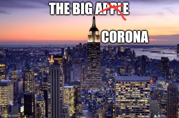 NEW YORK CITY | THE BIG APPLE; CORONA | image tagged in new york city,covid19,big apple | made w/ Imgflip meme maker