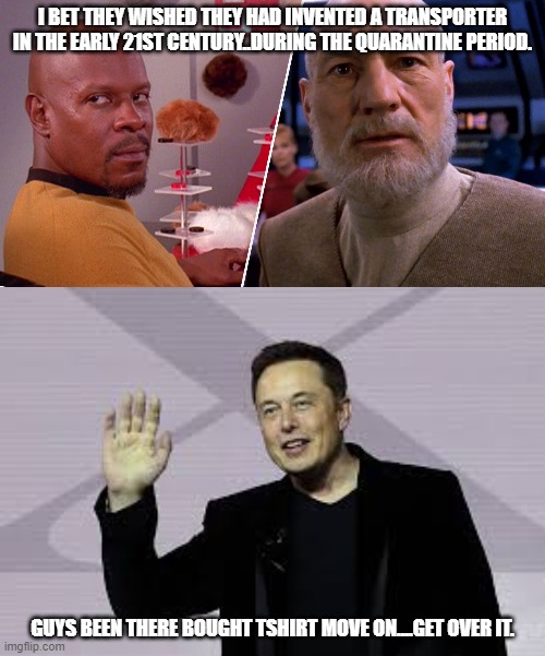 Then and now | I BET THEY WISHED THEY HAD INVENTED A TRANSPORTER IN THE EARLY 21ST CENTURY..DURING THE QUARANTINE PERIOD. GUYS BEEN THERE BOUGHT TSHIRT MOVE ON....GET OVER IT. | image tagged in social distancing,star trek,captain picard facepalm | made w/ Imgflip meme maker