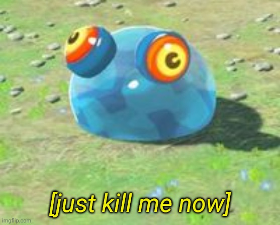 [just kill me now] | made w/ Imgflip meme maker