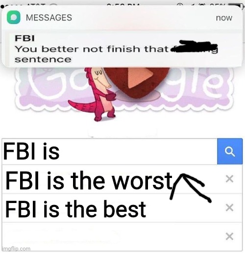FBI you better not finish | FBI is the worst; FBI is; FBI is the best | image tagged in fbi you better not finish | made w/ Imgflip meme maker