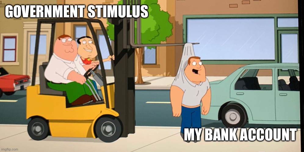 GOVERNMENT STIMULUS; MY BANK ACCOUNT | made w/ Imgflip meme maker