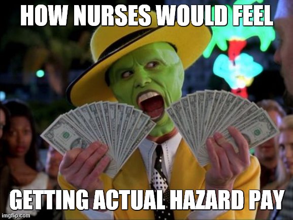 Money Money | HOW NURSES WOULD FEEL; GETTING ACTUAL HAZARD PAY | image tagged in memes,money money | made w/ Imgflip meme maker