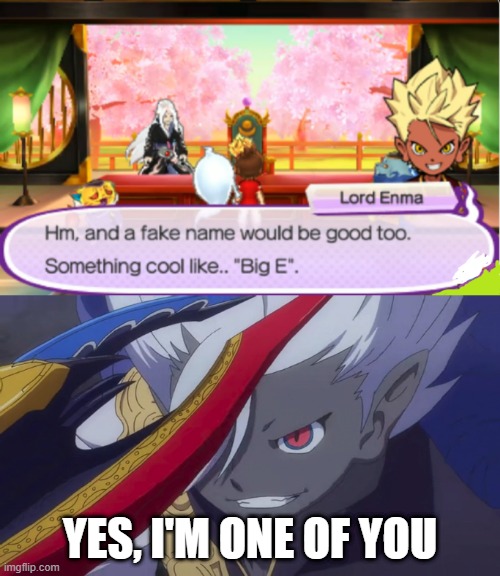 YES, I'M ONE OF YOU | image tagged in truly i'm on a whole other level,enma,lord enma,e | made w/ Imgflip meme maker