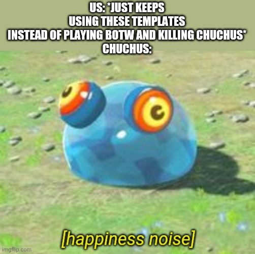 BOTW chuchu happiness noise - Imgflip