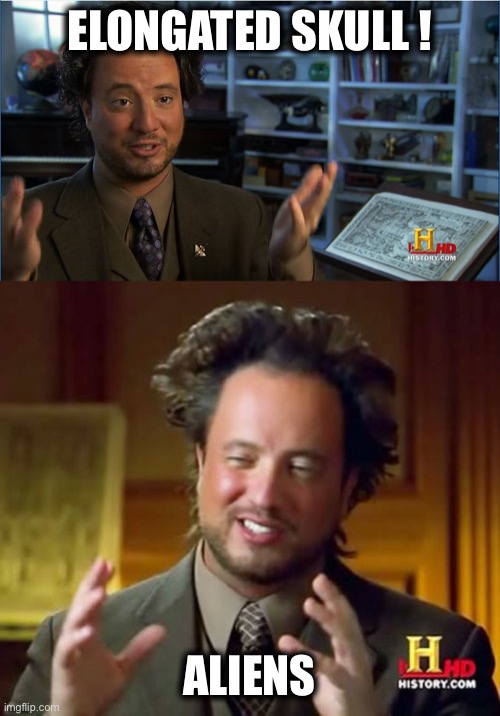 ELONGATED SKULL ! ALIENS | image tagged in memes,ancient aliens,giorgio tsoukalos - atlantis lifted up | made w/ Imgflip meme maker