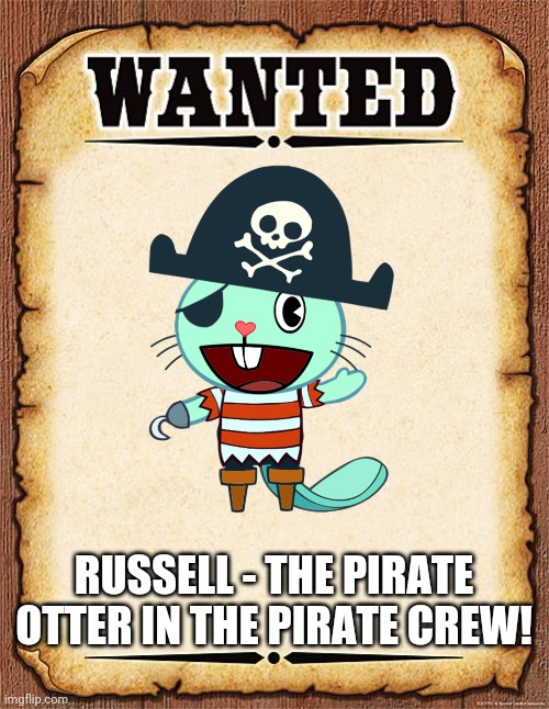 wanted poster | RUSSELL - THE PIRATE OTTER IN THE PIRATE CREW! | image tagged in wanted poster | made w/ Imgflip meme maker