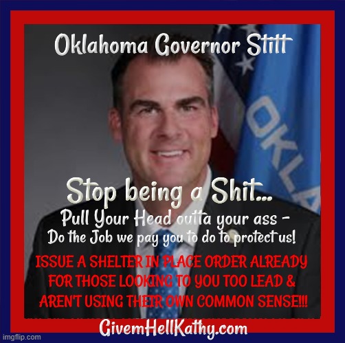 Oklahoma Governor Stitt stop being a shit, issue a statewide shelter in place order | image tagged in oklahoma,governor,dumbass | made w/ Imgflip meme maker