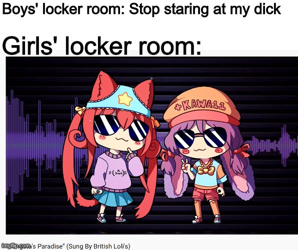 The text obscured by the watermark is "Gangsta's" | Boys' locker room: Stop staring at my dick; Girls' locker room: | image tagged in girls locker room | made w/ Imgflip meme maker