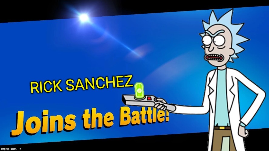 Aw jeez Rick! | RICK SANCHEZ | image tagged in rick and morty,blank joins the battle,smash bros,memes | made w/ Imgflip meme maker