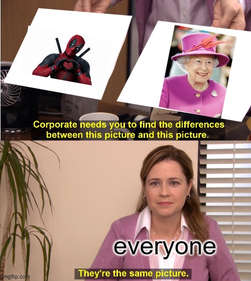 They're The Same Picture | everyone | image tagged in memes,they're the same picture | made w/ Imgflip meme maker