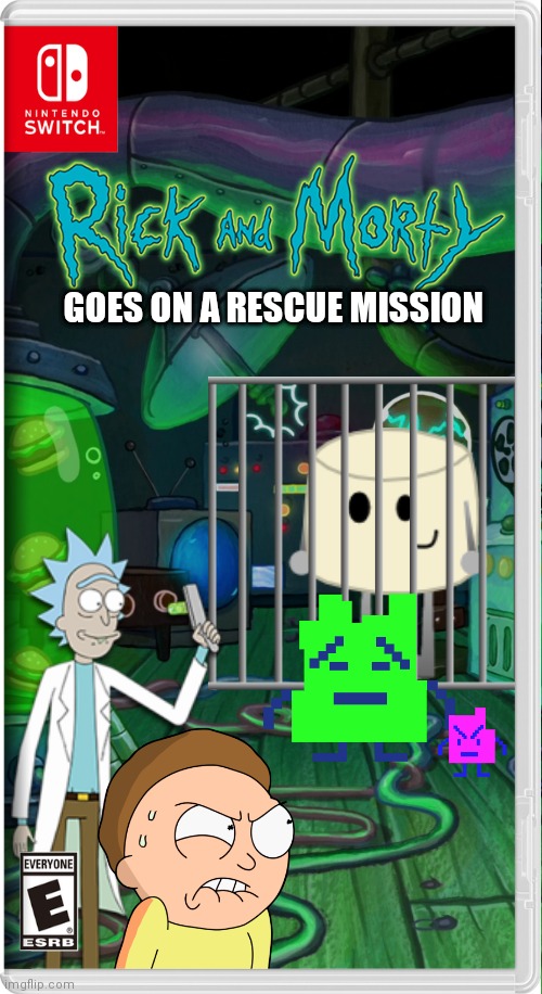 Rick and Morty on the rescue | GOES ON A RESCUE MISSION | image tagged in mixmellow,mooninites,switch wars,memes,rick and morty | made w/ Imgflip meme maker