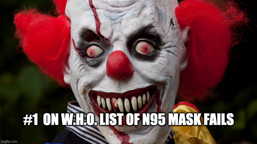 Creepy clown | #1  ON W.H.O. LIST OF N95 MASK FAILS | image tagged in creepy clown | made w/ Imgflip meme maker
