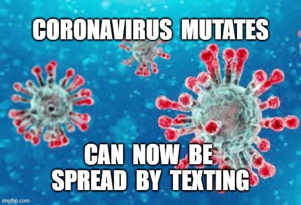 CORONAVIRUS  MUTATES; CAN  NOW  BE  SPREAD  BY  TEXTING | image tagged in coronavirus,plandemic,covid-19,bats,hysteria | made w/ Imgflip meme maker