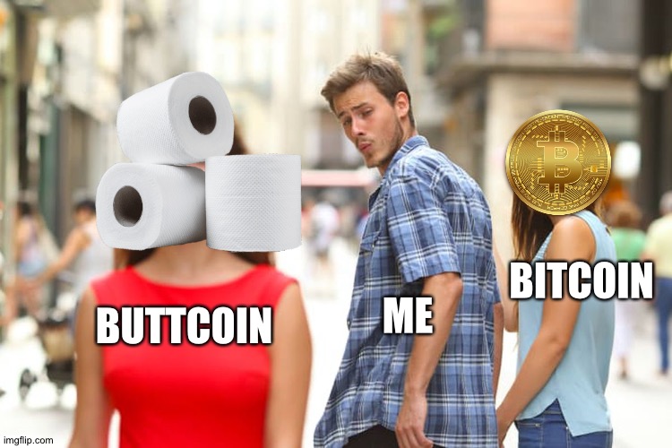 Distracted Boyfriend | ME; BITCOIN; BUTTCOIN | image tagged in memes,distracted boyfriend | made w/ Imgflip meme maker