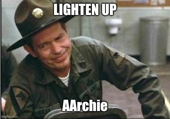 Lighten up Francis it's your birthday | LIGHTEN UP AArchie | image tagged in lighten up francis it's your birthday | made w/ Imgflip meme maker