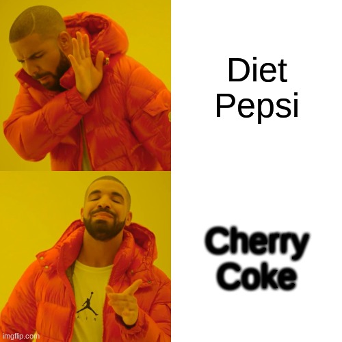 Drake Hotline Bling | Diet Pepsi; Cherry Coke | image tagged in memes,drake hotline bling | made w/ Imgflip meme maker