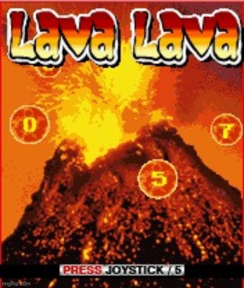 Lava! | image tagged in lava | made w/ Imgflip meme maker
