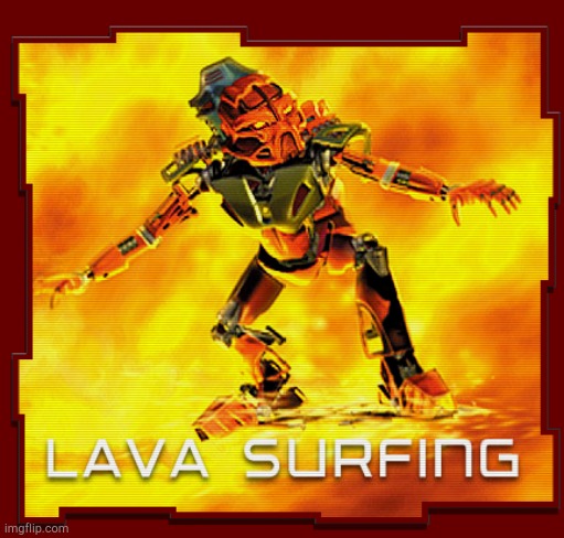 Lava Surfing! | image tagged in lava surfing | made w/ Imgflip meme maker