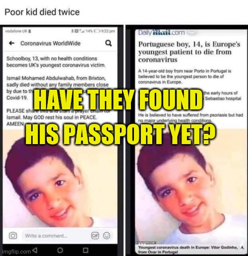 Poor Kid Died Twice He Was So Sick | HIS PASSPORT YET? HAVE THEY FOUND | image tagged in died twice,crisis actors,covid 19,fake news,sick,hoax | made w/ Imgflip meme maker