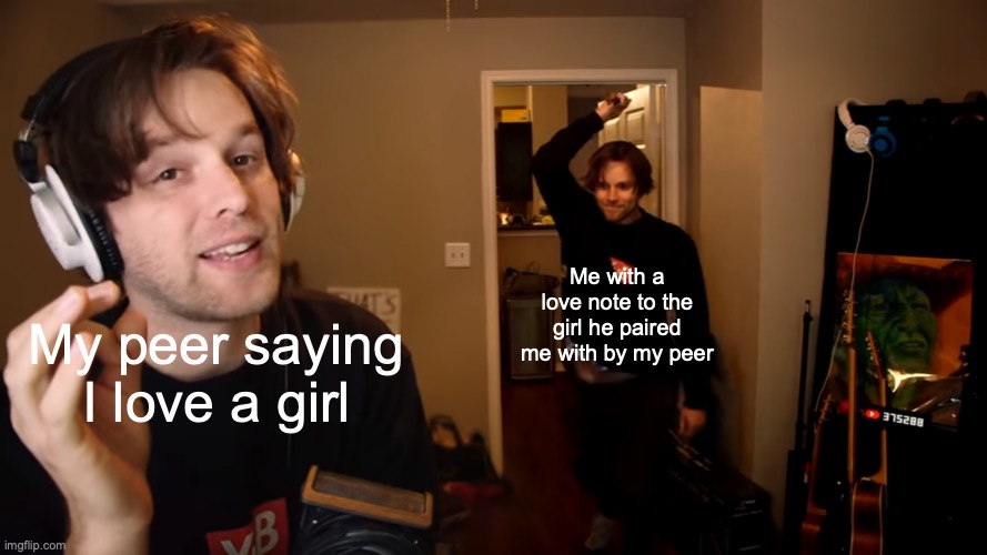 True Story | Me with a love note to the girl he paired me with by my peer; My peer saying I love a girl | image tagged in unsuspected backstab,memes,payback | made w/ Imgflip meme maker