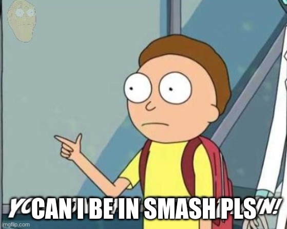 You son of a bitch, I'm in! | CAN I BE IN SMASH PLS | image tagged in you son of a bitch i'm in | made w/ Imgflip meme maker