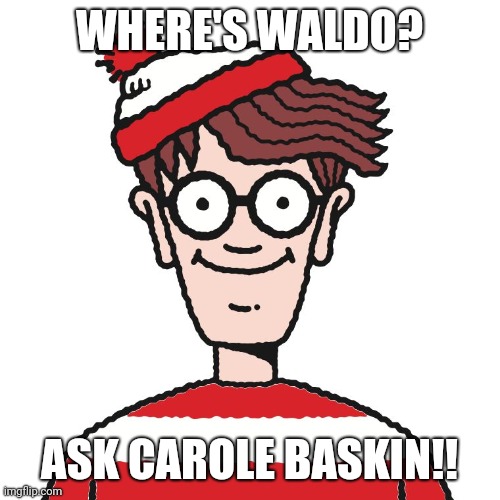 Where's Waldo | WHERE'S WALDO? ASK CAROLE BASKIN!! | image tagged in where's waldo | made w/ Imgflip meme maker