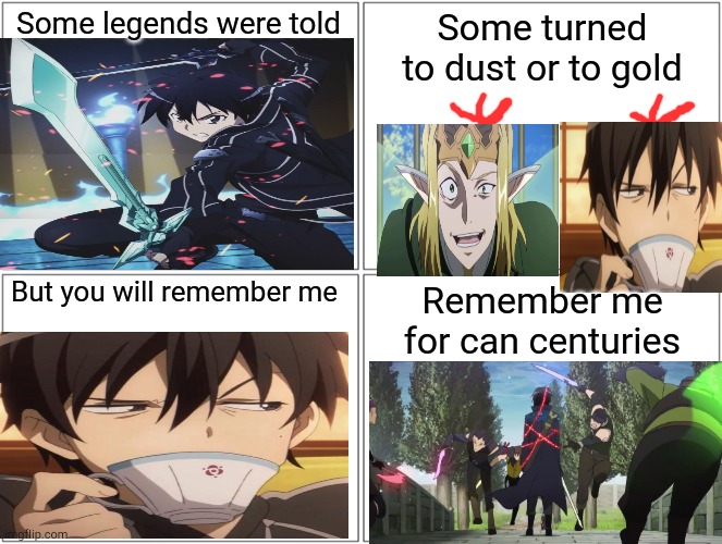 Centuries~ fall out boy | Some legends were told; Some turned to dust or to gold; But you will remember me; Remember me for can centuries | image tagged in memes,blank comic panel 2x2,sword art online,fall out boy | made w/ Imgflip meme maker