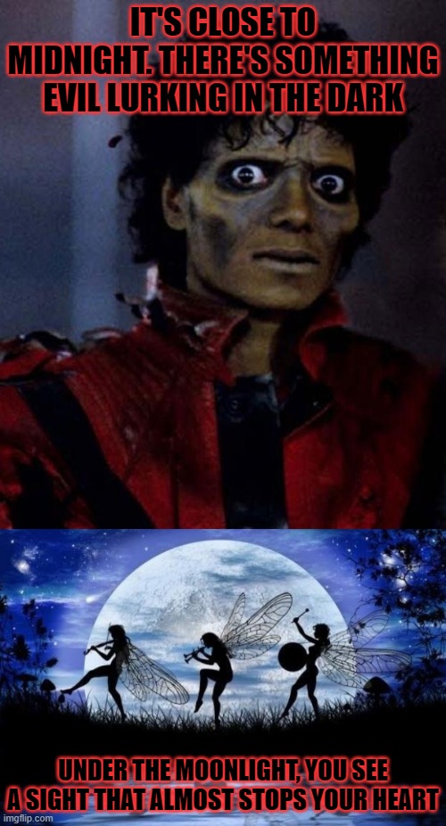 IT'S CLOSE TO MIDNIGHT. THERE'S SOMETHING EVIL LURKING IN THE DARK; UNDER THE MOONLIGHT, YOU SEE A SIGHT THAT ALMOST STOPS YOUR HEART | image tagged in zombie michael jackson,moonlight fairies,thriller,vincent price,evil,horror | made w/ Imgflip meme maker