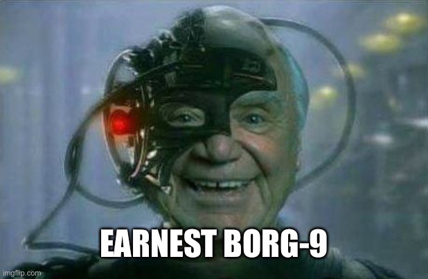 Ernest Borg 9 | EARNEST BORG-9 | image tagged in ernest borg 9 | made w/ Imgflip meme maker