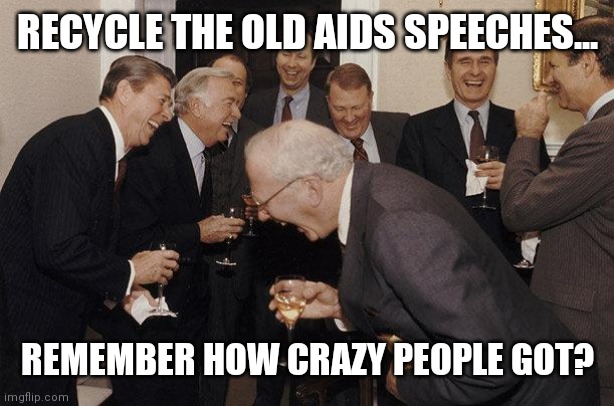 Same ole same ole | RECYCLE THE OLD AIDS SPEECHES... REMEMBER HOW CRAZY PEOPLE GOT? | image tagged in and then he said,covid-19,politics | made w/ Imgflip meme maker