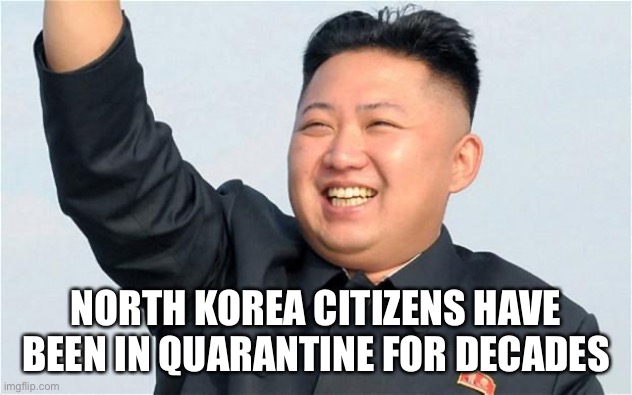 Korean Gamers | NORTH KOREA CITIZENS HAVE BEEN IN QUARANTINE FOR DECADES | image tagged in korean gamers | made w/ Imgflip meme maker