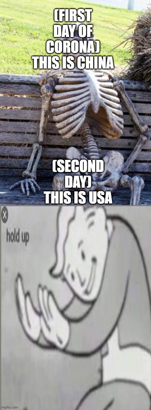 Waiting Skeleton Meme | (FIRST DAY OF CORONA) THIS IS CHINA; (SECOND DAY) THIS IS USA | image tagged in memes,waiting skeleton | made w/ Imgflip meme maker