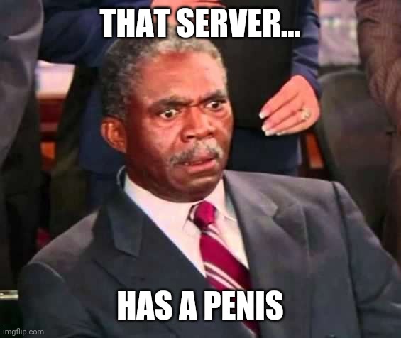 That's a penis | THAT SERVER... HAS A PENIS | image tagged in that's a penis | made w/ Imgflip meme maker