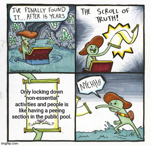 The Scroll Of Truth | Only locking down "non-essential" activities and people is like having a peeing section in the public pool. | image tagged in memes,the scroll of truth | made w/ Imgflip meme maker