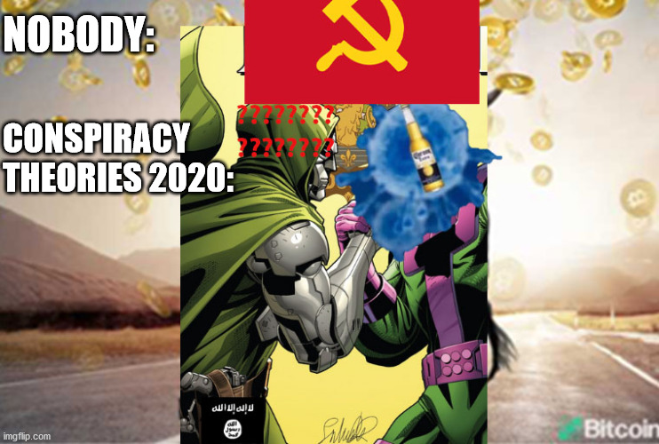 conspiracy theories 2020 | NOBODY:; CONSPIRACY THEORIES 2020: | image tagged in conspiracy | made w/ Imgflip meme maker