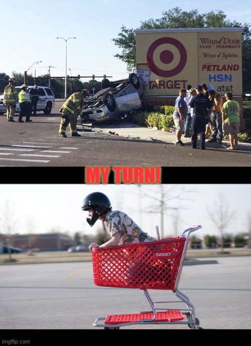 A little push please? | MY TURN! | image tagged in target car crash,dumb stunts,boredom kills | made w/ Imgflip meme maker