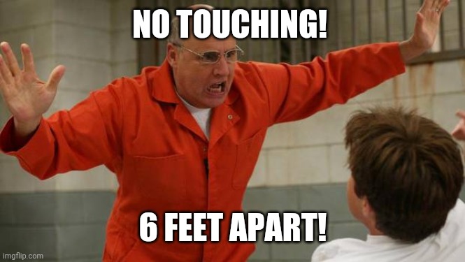  NO TOUCHING! 6 FEET APART! | image tagged in arrested development | made w/ Imgflip meme maker