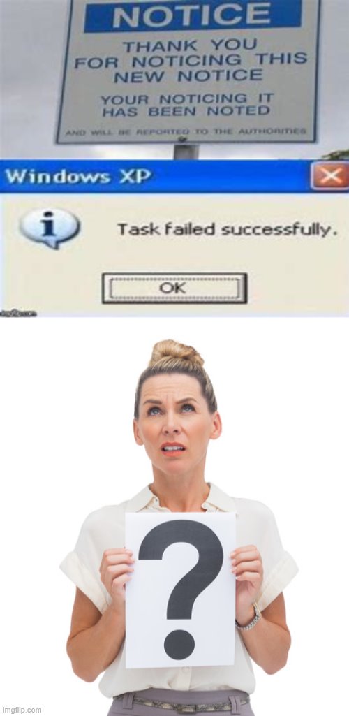 Notice task failed | image tagged in memes,task failed successfully,confused | made w/ Imgflip meme maker
