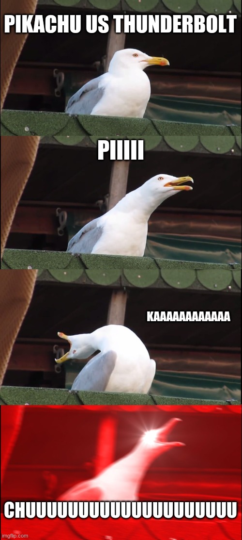 Inhaling Seagull Meme | PIKACHU US THUNDERBOLT; PIIIII; KAAAAAAAAAAAA; CHUUUUUUUUUUUUUUUUUUUU | image tagged in memes,inhaling seagull | made w/ Imgflip meme maker