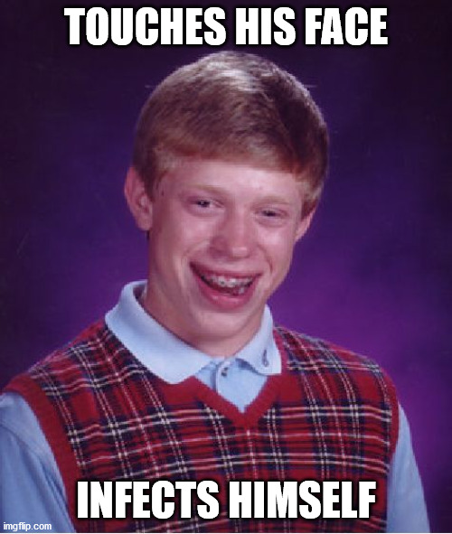 Bad Luck Brian Meme | TOUCHES HIS FACE; INFECTS HIMSELF | image tagged in memes,bad luck brian | made w/ Imgflip meme maker