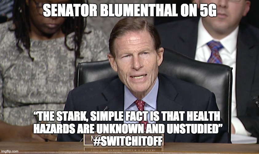 SENATOR BLUMENTHAL ON 5G; “THE STARK, SIMPLE FACT IS THAT HEALTH 
HAZARDS ARE UNKNOWN AND UNSTUDIED”
#SWITCHITOFF | made w/ Imgflip meme maker