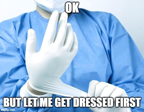 OK BUT LET ME GET DRESSED FIRST | made w/ Imgflip meme maker
