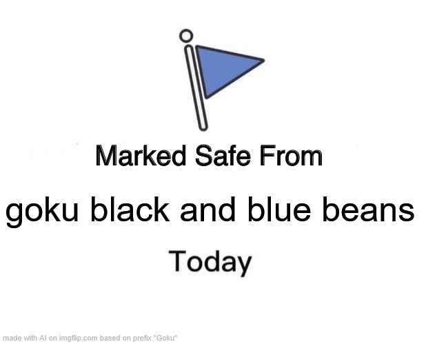 Marked Safe From Meme | goku black and blue beans | image tagged in memes,marked safe from | made w/ Imgflip meme maker