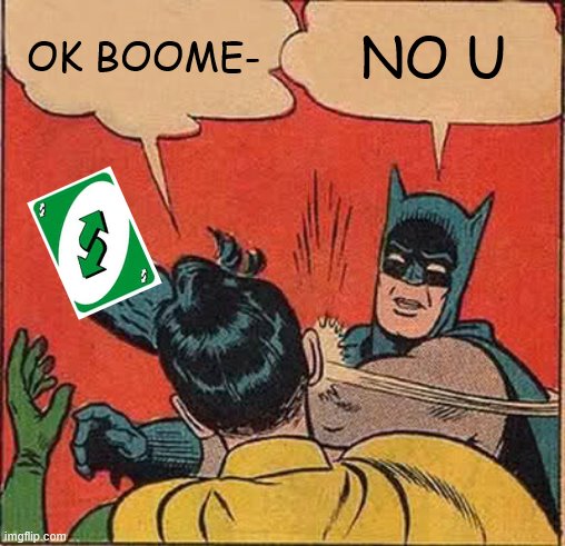 Obsession with calling people old. | OK BOOME-; NO U | image tagged in memes,batman slapping robin,ok boomer,no u,uno reverse card,boomer | made w/ Imgflip meme maker