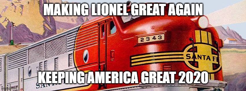 MAKING LIONEL GREAT AGAIN; KEEPING AMERICA GREAT 2020 | image tagged in trains | made w/ Imgflip meme maker
