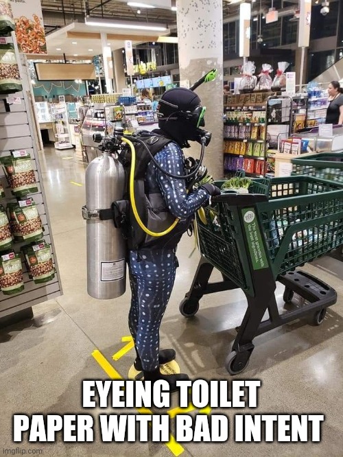 EYEING TOILET PAPER WITH BAD INTENT | image tagged in covid-19 | made w/ Imgflip meme maker