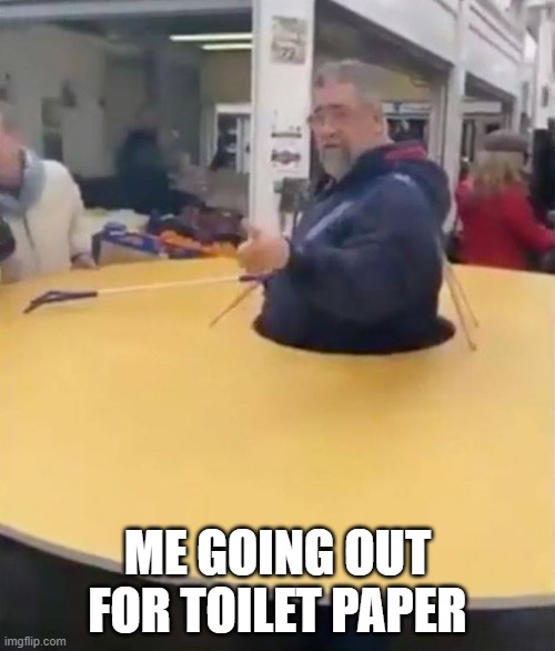 Going Out | ME GOING OUT FOR TOILET PAPER | image tagged in gouing ou,toilet paper,social distance,covid 19,stay back | made w/ Imgflip meme maker